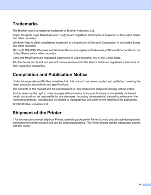 Page 5iv
Trademarks
The Brother logo is a registered trademark of Brother Industries, Ltd. 
Apple, the Apple Logo, Macintosh and TrueType are registered trademarks of Apple Inc. in the United States 
and other countries.
Windows Vista is either a registered trademark or a trademark of Microsoft Corporation in the United States 
and other countries.
Microsoft, MS-DOS, Windows and Windows Server are registered trademarks of Microsoft Corporation in the 
United States and/or other countries.
Citrix and MetaFrame...