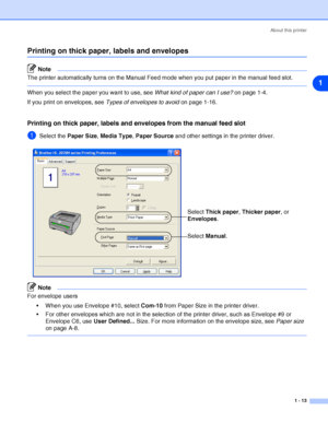 Page 20About this printer
1 - 13
1
Printing on thick paper, labels and envelopes
Note
The printer automatically turns on the Manual Feed mode when you put paper in the manual feed slot.
When you select the paper you want to use, see What kind of paper can I use? on page 1-4.
If you print on envelopes, see Types of envelopes to avoid on page 1-16.
Printing on thick paper, labels and envelopes from the manual feed slot
1Select the Paper Size, Media Type, Paper Source and other settings in the printer driver....