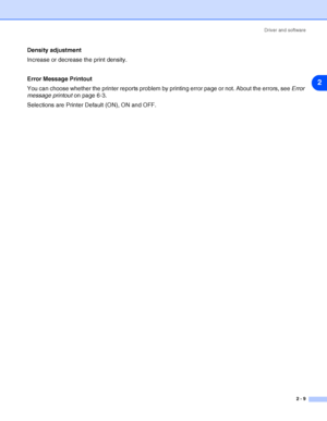 Page 35Driver and software
2 - 9
2
Density adjustment
Increase or decrease the print density.
Error Message Printout
You can choose whether the printer reports problem by printing error page or not. About the errors, see Error 
message printout on page 6-3.
Selections are Printer Default (ON), ON and OFF.
 