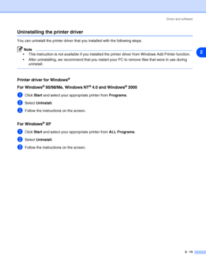 Page 40Driver and software
2 - 14
2
Uninstalling the printer driver
You can uninstall the printer driver that you installed with the following steps.
Note
 This instruction is not available if you installed the printer driver from Windows Add Printer function.
 After uninstalling, we recommend that you restart your PC to remove files that were in use during 
uninstall.
Printer driver for Windows®
For Windows® 95/98/Me, Windows NT® 4.0 and Windows® 2000
1Click Start and select your appropriate printer from...