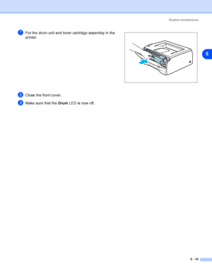 Page 66Routine maintenance
5 - 10
5
7Put the drum unit and toner cartridge assembly in the 
printer.
8Close the front cover.
9Make sure that the Drum LED is now off.
 