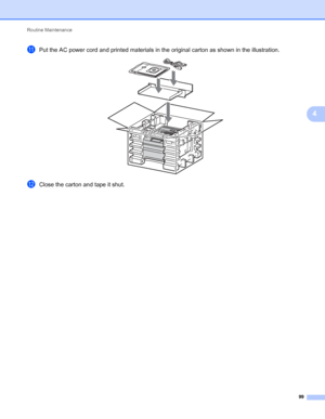 Page 103Routine Maintenance 
99
4
kPut the AC power cord and printed materials in the original carton as shown in the illustration. 
lClose the carton and tape it shut.
 
