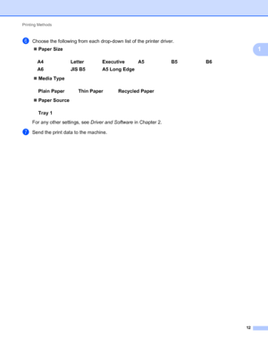 Page 16Printing Methods 
12
1
fChoose the following from each drop-down list of the printer driver.
Paper Size
Media Type
Paper Source
For any other settings, see Driver and Software in Chapter 2.
gSend the print data to the machine.A4 Letter Executive A5 B5 B6
A6 JIS B5 A5 Long Edge
Plain Paper Thin Paper Recycled Paper
Tray 1
 