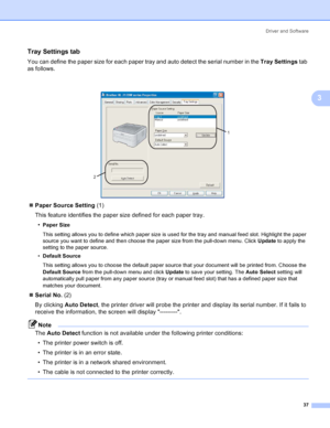 Page 45Driver and Software
37
3
Tray Settings tab 3
You can define the paper size for each paper tray and auto detect the serial number in the Tray Settings tab 
as follows.
 
„Paper Source Setting (1)
This feature identifies the paper size defined for each paper tray.
•
Paper Size
This setting allows you to define which paper size is used for the tray and manual feed slot. Highlight the paper 
source you want to define and then choose the paper size from the pull-down menu. Click Update to apply the 
setting...