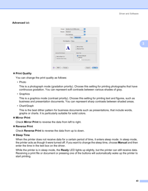 Page 51Driver and Software
43
3
Advanced tab
 
„Print Quality
You can change the print quality as follows:
•Photo
This is a photograph mode (gradation priority). Choose this setting for printing photographs that have 
continuous gradation. You can represent soft contrasts between various shades of gray.
• Graphics
This is a graphics mode (contrast priority). Choose this setting for printing text and figures, such as 
business and presentation documents. You can represent sharp contrasts between shaded areas.
•...