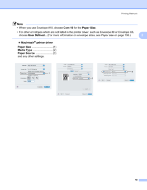 Page 27Printing Methods
19
2
Note
• When you use Envelope #10, choose Com-10 for the Paper Size.
• For other envelopes which are not listed in the printer driver, such as Envelope #9 or Envelope C6, 
choose User Defined... (For more information on envelope sizes, see Paper sizeon page 106.)
 
„Macintosh® printer driver
Paper Size............................ (1)
Media Type........................... (2)
Paper Source....................... (3)
and any other settings.
   
1
2
3
 