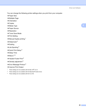 Page 36Driver and Software
28
3
You can change the following printer settings when you print from your computer.
„Paper Size
„Multiple Page
„Orientation
„Copies
„Media Type
„Paper Source
„Resolution
„Toner Save Mode
„Print Setting
„Manual Duplex printing
1
„Watermark2
„Scaling
„Job Spooling
2
„Quick Print Setup2
„Sleep Time
„Macro
23
„Header-Footer Print2
„Density adjustment2
„Error Message Printout2
„Improve Print Output
1These settings are not available with the Mac OS® 10.2.4.
2These settings are not...