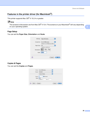 Page 47Driver and Software
39
3
Features in the printer driver (for Macintosh®)3
This printer supports Mac OS® X 10.2.4 or greater.
Note
The screens in this section are from Mac OS
® X 10.4. The screens on your Macintosh® will vary depending 
on your operating system.
 
Page Setup3
You can set the Paper Size, Orientation and Scale.
 
Copies & Pages3
You can set the Copies and Pages.
 
 