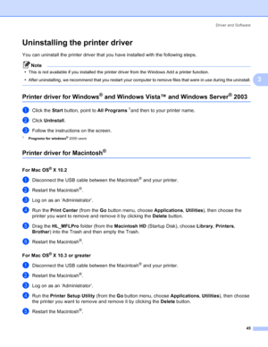 Page 53Driver and Software
45
3
Uninstalling the printer driver3
You can uninstall the printer driver that you have installed with the following steps.
Note
•
This is not available if you installed the printer driver from the Windows Add a printer function.
•After uninstalling, we recommend that you restart your computer to remove files that were in use during the uninstall.
 
Printer driver for Windows® and Windows Vista™ and Windows Server® 20033
aClick the Start button, point to All Programs1and then to your...