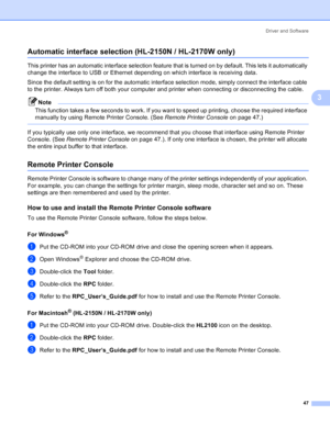 Page 55Driver and Software
47
3
Automatic interface selection (HL-2150N / HL-2170W only)3
This printer has an automatic interface selection feature that is turned on by default. This lets it automatically 
change the interface to USB or Ethernet depending on which interface is receiving data.
Since the default setting is on for the automatic interface selection mode, simply connect the interface cable 
to the printer. Always turn off both your computer and printer when connecting or disconnecting the cable....