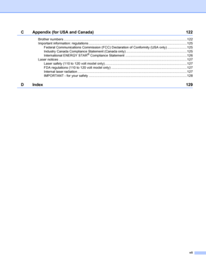 Page 8vii
C Appendix (for USA and Canada) 122
Brother numbers ....................................................................................................................................122
Important information: regulations .........................................................................................................125
Federal Communications Commission (FCC) Declaration of Conformity (USA only) .....................125
Industry Canada Compliance Statement (Canada only)...