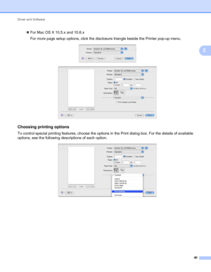 Page 44Driver and Software 
40
2
For Mac OS X 10.5.x and 10.6.x
For more page setup options, click the disclosure triangle beside the Printer pop-up menu.
 
 
Choosing printing options2
To control special printing features, choose the options in the Print dialog box. For the details of available 
options, see the following descriptions of each option.
 
 