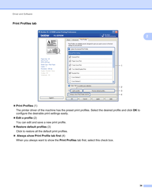 Page 38Driver and Software 
34
2
Print Profiles tab2
 
Print Profiles (1)
The printer driver of the machine has the preset print profiles. Select the desired profile and click OK to 
configure the desirable print settings easily.
Edit a profile (2)
You can edit and save a new print profile.
Restore default profiles (3)
Click to restore all the default print profiles.
 Always show Print Profile tab first (4)
When you always want to show the Print Profiles tab first, select this check box.
1
3
2
4
 