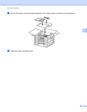 Page 102Routine Maintenance 
98
4
kPut the AC power cord and printed materials in the original carton as shown in the illustration. 
lClose the carton and tape it shut.
 