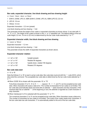 Page 139Appendix 
135
A
Bar code, expanded character, line block drawing and box drawing heightA
n = ‘hnnn’, ‘Hnnn’, ‘dnnn’, or ‘Dnnn’
1 EAN13, EAN8, UPC-A, ISBN (EAN13, EAN8, UPC-A), ISBN (UPC-E): 22 mm
2UPC-E: 18mm
3 Others: 12 mm
Expanded characters i 2.2 mm (preset)
Line block drawing and box drawing i 1 dot
This parameter shows the height of bar codes or expanded characters as shown above. It can start with ‘h’, 
‘H’, ‘d’, or ‘D’. The height of bar codes is shown in the ‘u’- or ‘U’-specified unit. The...