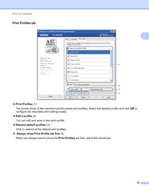 Page 38Driver and Software 
34
2
Print Profiles tab2
 
Print Profiles (1)
The printer driver of the machine has the preset print profiles. Select the desired profile and click OK to 
configure the desirable print settings easily.
Edit a profile (2)
You can edit and save a new print profile.
Restore default profiles (3)
Click to restore all the default print profiles.
 Always show Print Profile tab first (4)
When you always want to show the Print Profiles tab first, select this check box.
1
3
2
4
 