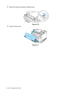 Page 1456 - 12   TROUBLESHOOTING
3Reset the fusing unit pressure release levers.
Figure 6-10
4Close the back cover.
Figure 6-11
 