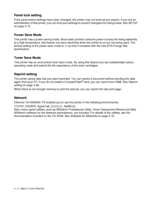 Page 251 - 7   ABOUT THIS PRINTER
Panel lock setting
If the panel button settings have been changed, the printer may not work as you expect. If you are an 
administrator of this printer, you can lock your settings to prevent changes from being made. See SETUP 
on page 3-12.
 
Power Save Mode
This printer has a power saving mode. Since laser printers consume power to keep the fixing assembly 
at a high temperature, this feature can save electricity when the printer is on but not being used. The 
factory setting...