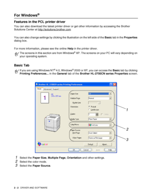 Page 392 - 2   DRIVER AND SOFTWARE
For Windows®
Features in the PCL printer driver 
You can also download the latest printer driver or get other information by accessing the Brother 
Solutions Center at http://solutions.brother.com
You can also change settings by clicking the illustration on the left side of the Basic tab in the Properties 
dialog box.
For more information, please see the online Help in the printer driver.
Basic Tab 
1Select the Paper Size, Multiple Page, Orientation and other settings.
2Select...