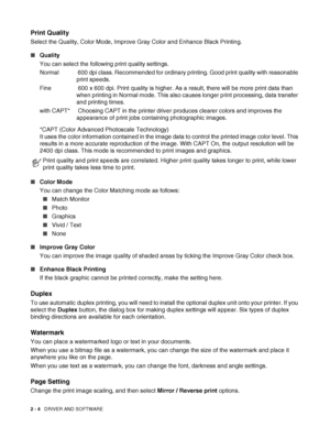 Page 412 - 4   DRIVER AND SOFTWARE
Print Quality 
Select the Quality, Color Mode, Improve Gray Color and Enhance Black Printing. 
■Quality
You can select the following print quality settings. 
Normal   600 dpi class. Recommended for ordinary printing. Good print quality with reasonable 
print speeds.
Fine       600 x 600 dpi. Print quality is higher. As a result, there will be more print data than 
when printing in Normal mode. This also causes longer print processing, data transfer 
and printing times.
with...