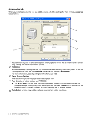 Page 452 - 8   DRIVER AND SOFTWARE
Accessories tab
When you install optional units, you can add them and select the settings for them in the Accessories 
tab as follows.
1You can manually add or remove the options for any optional device that is installed on the printer. 
Tray settings will match the installed options.
2RAMDISK
You can detect the capacity of RAMDISK that that has been set using the control panel. To find the 
capacity of RAMDISK, tick the RAMDISK check box and then click Auto Detect. 
For more...