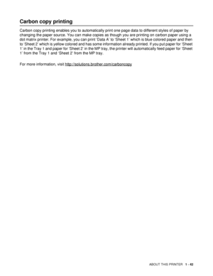 Page 50ABOUT THIS PRINTER   1 - 42
Carbon copy printing
Carbon copy printing enables you to automatically print one page data to different styles of paper by 
changing the paper source. You can make copies as though you are printing on carbon paper using a 
dot matrix printer. For example, you can print ‘Data A’ to ‘Sheet 1’ which is blue colored paper and then 
to ‘Sheet 2’ which is yellow colored and has some information already printed. If you put paper for ‘Sheet 
1’ in the Tray 1 and paper for ‘Sheet 2’ in...