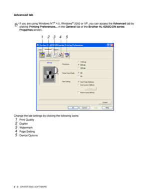 Page 532 - 3   DRIVER AND SOFTWARE
Advanced tab
Change the tab settings by clicking the following icons:
1Print Quality
2Duplex
3Watermark 
4Page Setting
5Device Options
If you are using Windows NT® 4.0, Windows® 2000 or XP, you can access the Advanced tab by 
clicking Printing Preferences... in the General tab of the Brother HL-6050D/DN series 
Properties screen.
12345
 