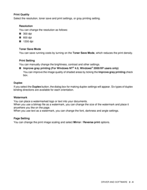 Page 54DRIVER AND SOFTWARE   2 - 4
Print Quality
Select the resolution, toner save and print settings, or gray printing setting.
Resolution
You can change the resolution as follows:
■300 dpi
■600 dpi
■1200 dpi
Toner Save Mode
You can save running costs by turning on the Toner Save Mode, which reduces the print density.
Print Setting
You can manually change the brightness, contrast and other settings.
■Improve gray printing (For Windows NT
® 4.0, Windows® 2000/XP users only)
You can improve the image quality of...