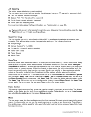 Page 56
DRIVER AND SOFTWARE   2 - 6
Job Spooling
The printer saves data that you want reprinted.
You can reprint a document without sending the data  again from your PC (except for secure printing).
■ Last Job Reprint: Reprint the last job
■ Secure Print: Print the data with a password
■ Public: Save the data without a password
■ Proof: Save the data and print it
For more information about the Reprint function, see  Reprint button on page 3-3.
Quick Print Setup
You can turn the quick print setup function ON  or...