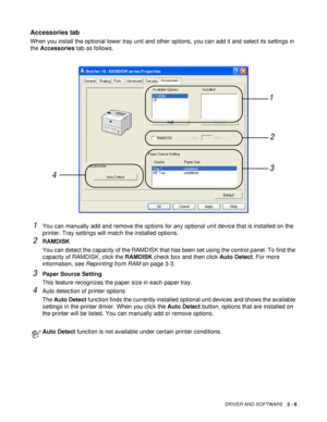 Page 58DRIVER AND SOFTWARE   2 - 8
Accessories tab 
When you install the optional lower tray unit and other options, you can add it and select its settings in 
the Accessories tab as follows.
1You can manually add and remove the options for any optional unit device that is installed on the 
printer. Tray settings will match the installed options.
2RAMDISK
You can detect the capacity of the RAMDISK that has been set using the control panel. To find the 
capacity of RAMDISK, click the RAMDISK check box and then...