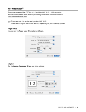 Page 66DRIVER AND SOFTWARE   2 - 16
For Macintosh® 
This printer supports Mac OS® 8.6 to 9.2 and Mac OS® X 10.1, 10.2 or greater.
You can download the latest driver by accessing the Brother Solutions Center at 
http://solutions.brother.com
Page setup
You can set the Paper size, Orientation and Scale.
Layout
Set the Layout, Pages per Sheet and other settings.
The screens in this section are from Mac OS® X 10.1
The screens on your Macintosh
® will vary depending on your operating system.
 