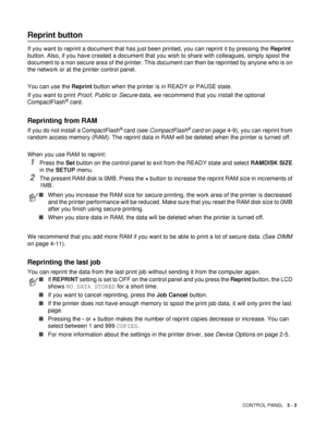 Page 74CONTROL PANEL   3 - 3
Reprint button
If you want to reprint a document that has just been printed, you can reprint it by pressing the Reprint 
button. Also, if you have created a document that you wish to share with colleagues, simply spool the 
document to a non secure area of the printer. This document can then be reprinted by anyone who is on 
the network or at the printer control panel.
You can use the Reprint button when the printer is in READY or PAUSE state.   
If you want to print Proof, Public...