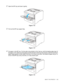 Page 22ABOUT THIS PRINTER   1 - 14
2Open the MP tray and lower it gently.
Figure 1-13
3Pull out the MP tray support flap.
Figure 1-14
4Put paper in the MP tray. Put the side to be printed on first, face up, with the leading edge (top) of 
the paper in first. Make sure the paper touches the back of the tray and remains under the maximum 
paper height guides on both sides of the tray. Do not put more than 100 sheets of paper 
(80 g/m2 or 
20 lb) 
in the MP tray at any one time, or it may cause a jam.
Figure 1-15
 