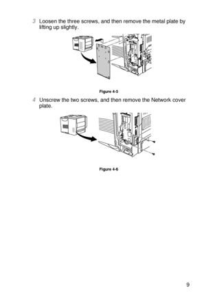 Page 136OPTIONS 4 - 9
HL7050_US_UG_FM5.5
3Loosen the three screws, and then remove the metal plate by 
lifting up slightly.  
Figure 4-5
4Unscrew the two screws, and then remove the Network cover 
plate. 
Figure 4-6
 