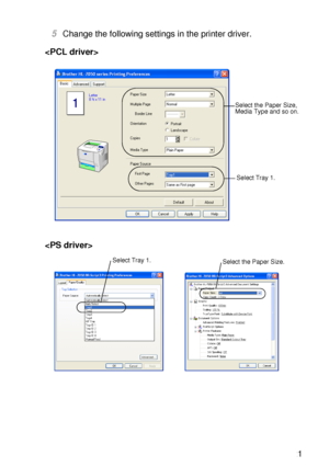 Page 40ABOUT THIS PRINTER 1 - 21
HL7050_US_UG_FM5.5
5Change the following settings in the printer driver.  


Select the Paper Size,
Media Type and so on. 
Select Tray 1.
Select the Paper Size.Select Tray 1.
 