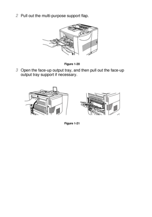 Page 491 - 30 ABOUT THIS PRINTER
HL7050_US_UG_FM5.5
2Pull out the multi-purpose support flap.  
Figure 1-20
3Open the face-up output tray, and then pull out the face-up 
output tray support if necessary. 
Figure 1-21
 