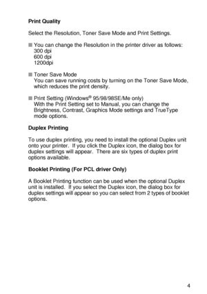 Page 64DRIVER AND SOFTWARE 2 - 4
HL7050_US_UG_FM5.5
Print Quality 
Select the Resolution, Toner Save Mode and Print Settings. 
■You can change the Resolution in the printer driver as follows:
300 dpi
600 dpi
1200dpi
■Toner Save Mode
You can save running costs by turning on the Toner Save Mode, 
which reduces the print density. 
■Print Setting (Windows
® 95/98/98SE/Me only)
With the Print Setting set to Manual, you can change the 
Brightness, Contrast, Graphics Mode settings and TrueType 
mode options. 
Duplex...