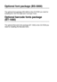 Page 1494 - 22 OPTIONS
HL7050_US_UG_FM5.5
Optional font package (BS-3000)
The optional font package (BS-3000) is the CD-ROM you need for 
installing the 136 PS3 Agfa and TrueType Fonts.
Optional barcode fonts package 
(BT-1000)
The optional Barcode fonts package (BT-1000) is the CD-ROM you 
need for installing the Barcode fonts.
 