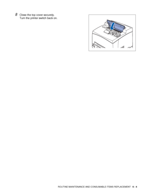 Page 144ROUTINE MAINTENANCE AND CONSUMABLE ITEMS REPLACEMENT   6 - 4
8Close the top cover securely.
Turn the printer switch back on.
 