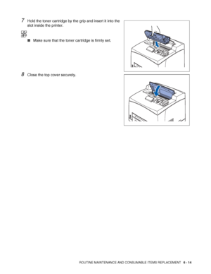 Page 154ROUTINE MAINTENANCE AND CONSUMABLE ITEMS REPLACEMENT   6 - 14
7Hold the toner cartridge by the grip and insert it into the 
slot inside the printer.
■Make sure that the toner cartridge is firmly set.
8Close the top cover securely.
 