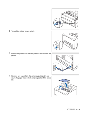 Page 168APPENDIXES   A - 10
5Turn off the printer power switch.
6Pull out the power cord from the power outlet and then the 
printer.
7Remove any paper from the center output tray (1) and 
return the paper stopper to its original position if it is raised 
(2).
 