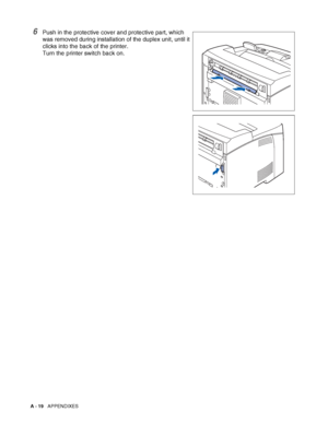 Page 177A - 19   APPENDIXES
6Push in the protective cover and protective part, which 
was removed during installation of the duplex unit, until it 
clicks into the back of the printer.
Turn the printer switch back on.
 