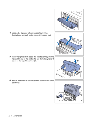 Page 179A - 21   APPENDIXES
4Loosen the right and left screws as shown in the 
illustration to uninstall the top cover of the paper exit.
5Insert the right and left tabs of the offset catch tray into the 
holes at the top of the printer (1), and then slowly lower it 
down on the top of the printer (2).
6Secure the screws at both ends of the bottom of the offset 
catch tray.
 