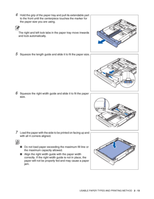 Page 46USABLE PAPER TYPES AND PRINTING METHOD   2 - 13
4Hold the grip of the paper tray and pull its extendable part 
to the front until the centerpiece touches the marker for 
the paper size you are using.
The right and left lock tabs in the paper tray move inwards 
and lock automatically.
5Squeeze the length guide and slide it to fit the paper size.
6Squeeze the right width guide and slide it to fit the paper 
size.
7Load the paper with the side to be printed on facing up and 
with all 4 corners aligned.
■Do...