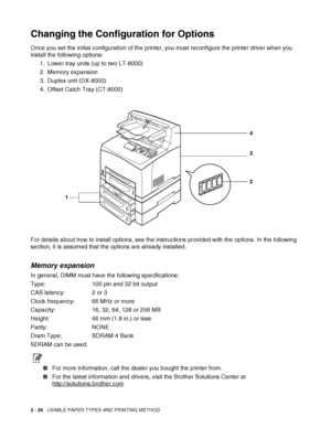 Page 592 - 26   USABLE PAPER TYPES AND PRINTING METHOD
Changing the Configuration for Options
Once you set the initial configuration of the printer, you must reconfigure the printer driver when you 
install the following options:
1. Lower tray units (up to two LT-8000)
2. Memory expansion
3. Duplex unit (DX-8000)
4. Offset Catch Tray (CT-8000)
For details about how to install options, see the instructions provided with the options. In the following 
section, it is assumed that the options are already...