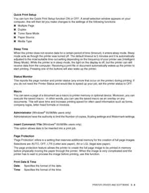 Page 68PRINTER DRIVER AND SOFTWARE   3 - 6
Quick Print Setup
You can turn the Quick Print Setup function ON or OFF. A small selection window appears on your 
computer, this will then let you make changes to the settings of the following functions:
■Multiple Page
■Duplex
■Toner Save Mode
■Paper Source
■Media Type
Sleep Time
When the printer does not receive data for a certain period of time (timeout), it enters sleep mode. Sleep 
mode acts as though the printer was turned off. The default timeout is 5 minutes...