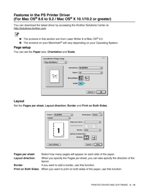 Page 76PRINTER DRIVER AND SOFTWARE   3 - 14
Features in the PS Printer Driver 
(For Mac OS® 8.6 to 9.2 / Mac OS® X 10.1/10.2 or greater)
You can download the latest driver by accessing the Brother Solutions Center at 
http://solutions.brother.com
■The screens in this section are from Laser Writer 8 of Mac OS® 9.0.
■The screens on your Macintosh
® will vary depending on your Operating System.
Page setup
You can set the Paper size, Orientation and Scale.
Layout
Set the Pages per sheet, Layout direction, Border...