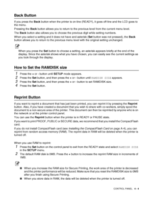 Page 84CONTROL PANEL   4 - 4
Back Button
If you press the Back button when the printer is on-line (READY), it goes off-line and the LCD goes to 
the menu.
Pressing the Back button allows you to return to the previous level from the current menu level.
The Back button also allows you to choose the previous digit while setting numbers.
When you select a setting and it does not have and asterisk (Set button was not pressed), the Back 
button allows you to return to the previous menu level with the original setting...