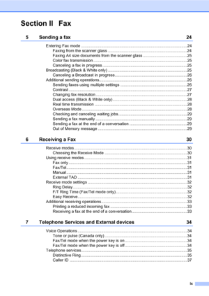 Page 11
ix
Section II Fax
5 Sending a fax 24
Entering Fax mode .............................................................................................. 24Faxing from the scanner glass ...................................................................... 24
Faxing A4 size documents from the scanner glass ....................................... 25
Color fax transmission ................................................................................... 25
Canceling a fax in progress...