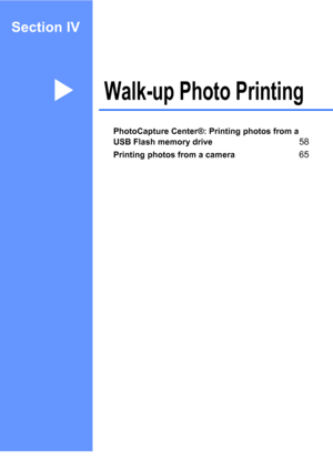 Page 73
Section IV
Walk-up Photo PrintingIV
PhotoCapture Center®: Printing photos from a 
USB Flash memory drive
58
Printing photos from a camera65
 